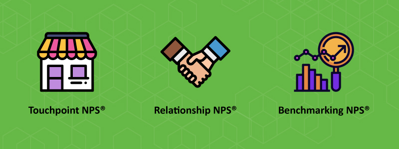 What are the types of NPS? Touchpoint NPS, Relationship NPS, Benchmarking NPS