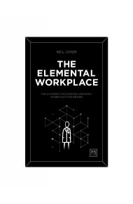 Must-Read Employee Experience Books in 2021: Neil Usher - The Elemental Workplace: The 12 Elements for Creating a Fantastic Workplace for Everyone